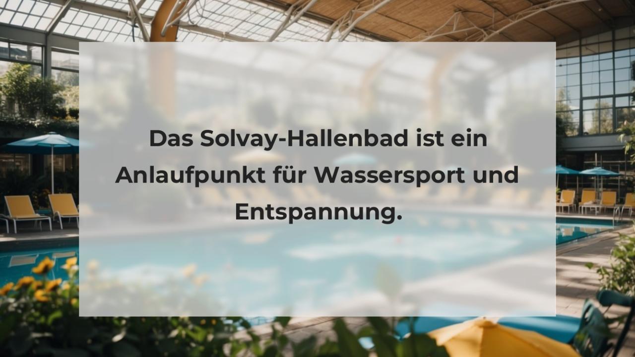 Das Solvay-Hallenbad ist ein Anlaufpunkt für Wassersport und Entspannung.