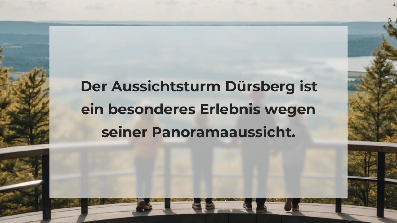 Der Aussichtsturm Dürsberg ist ein besonderes Erlebnis wegen seiner Panoramaaussicht.