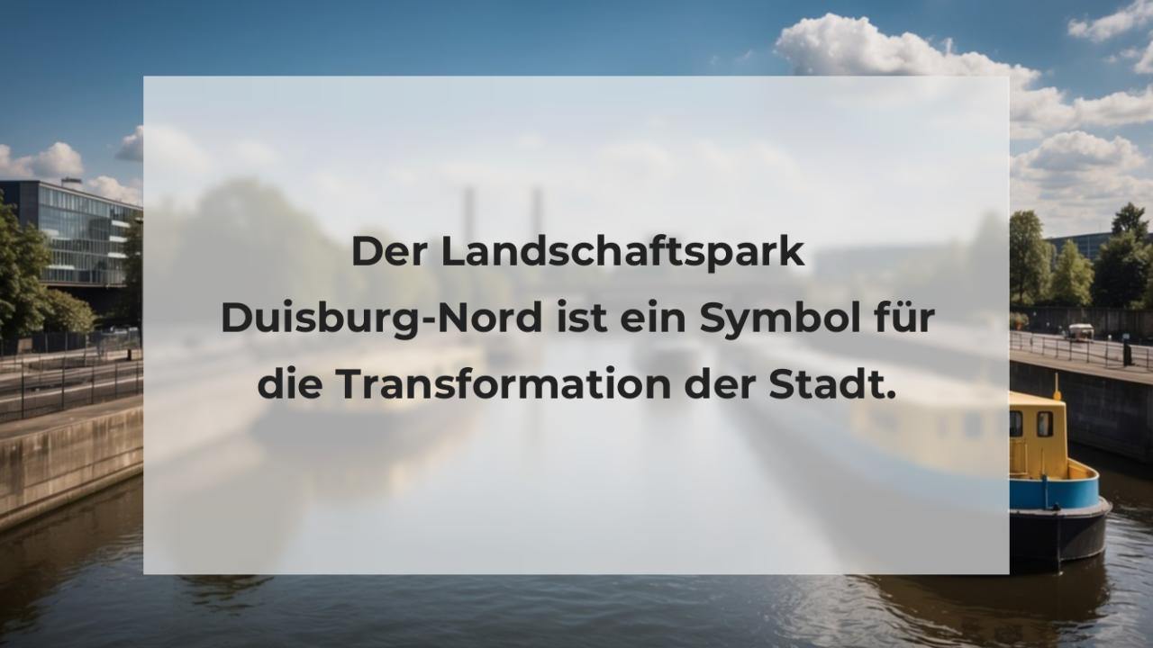Der Landschaftspark Duisburg-Nord ist ein Symbol für die Transformation der Stadt.