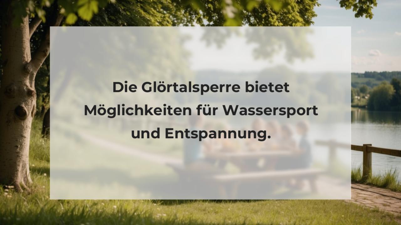 Die Glörtalsperre bietet Möglichkeiten für Wassersport und Entspannung.