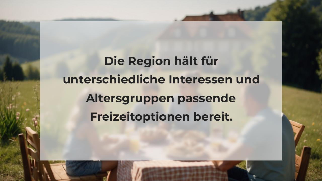 Die Region hält für unterschiedliche Interessen und Altersgruppen passende Freizeitoptionen bereit.