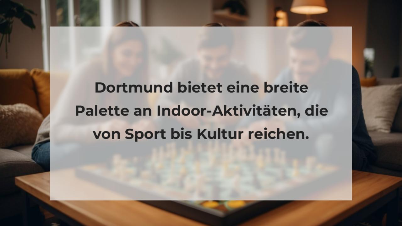 Dortmund bietet eine breite Palette an Indoor-Aktivitäten, die von Sport bis Kultur reichen.