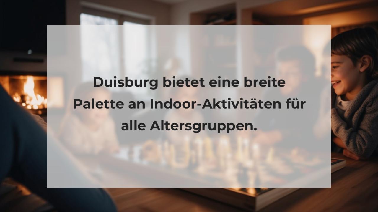 Duisburg bietet eine breite Palette an Indoor-Aktivitäten für alle Altersgruppen.