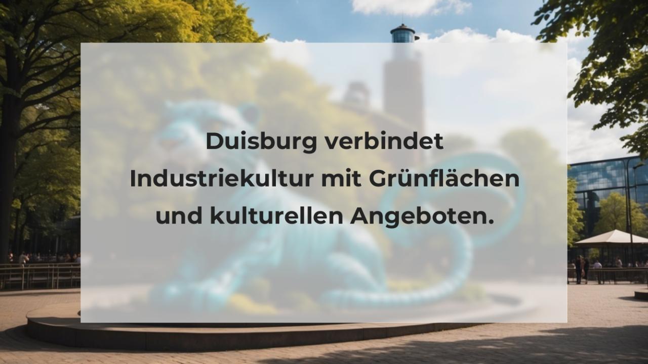 Duisburg verbindet Industriekultur mit Grünflächen und kulturellen Angeboten.