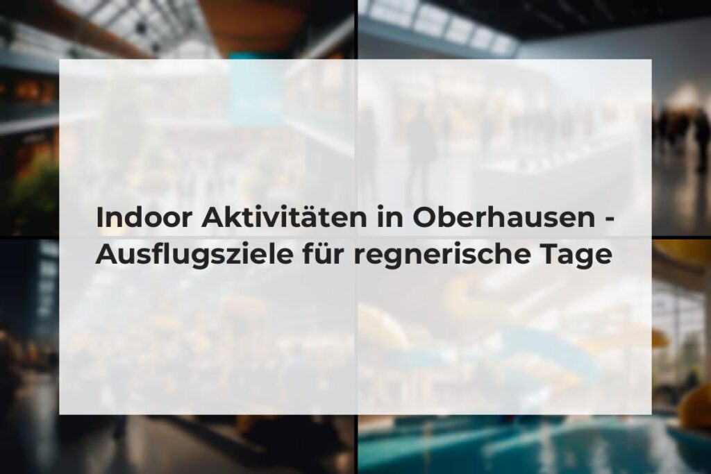 Indoor Aktivitäten in Oberhausen