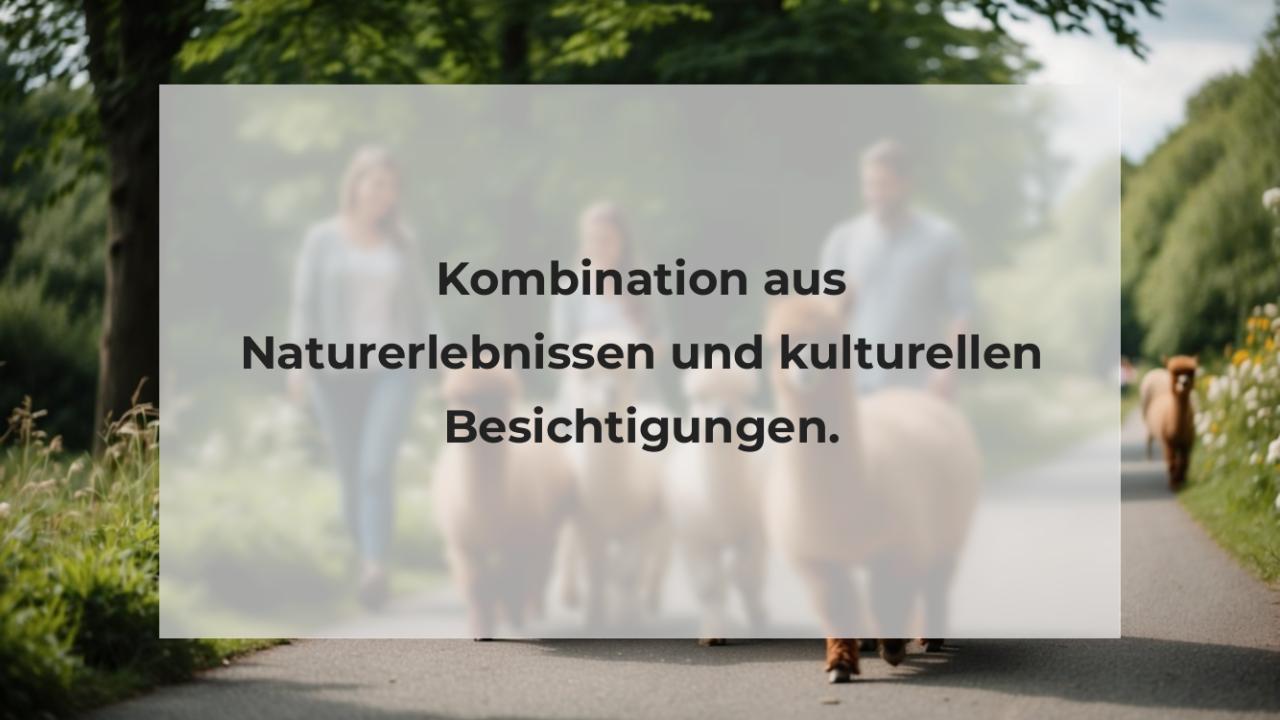 Kombination aus Naturerlebnissen und kulturellen Besichtigungen.