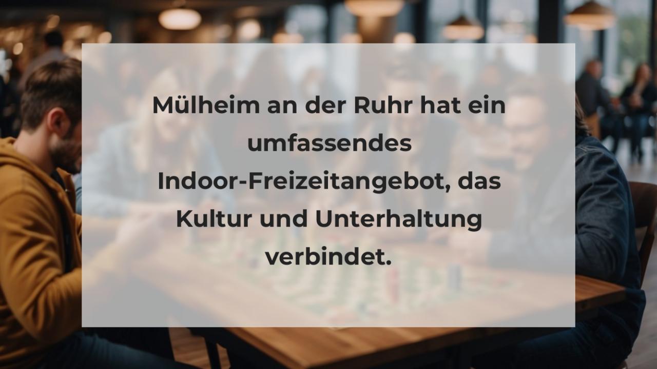 Mülheim an der Ruhr hat ein umfassendes Indoor-Freizeitangebot, das Kultur und Unterhaltung verbindet.