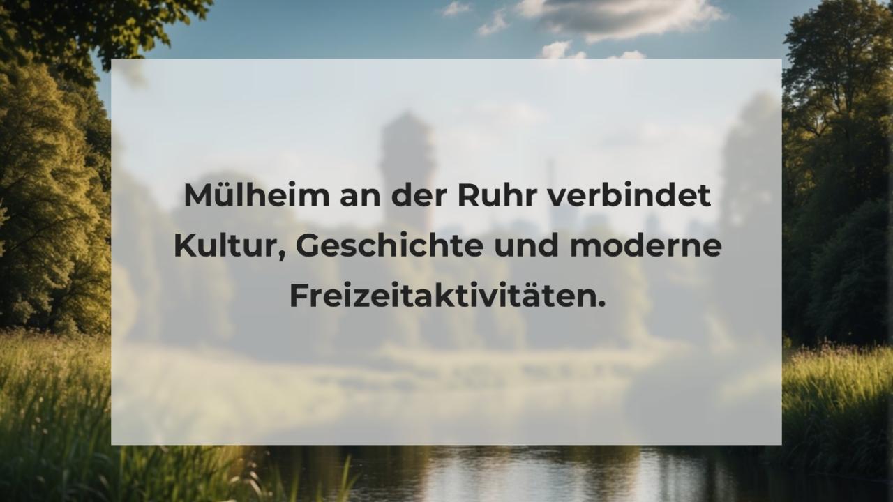 Mülheim an der Ruhr verbindet Kultur, Geschichte und moderne Freizeitaktivitäten.