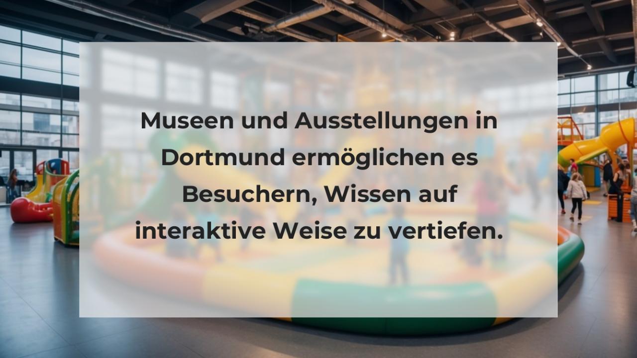 Museen und Ausstellungen in Dortmund ermöglichen es Besuchern, Wissen auf interaktive Weise zu vertiefen.