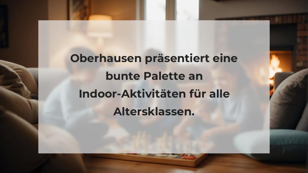 Oberhausen präsentiert eine bunte Palette an Indoor-Aktivitäten für alle Altersklassen.