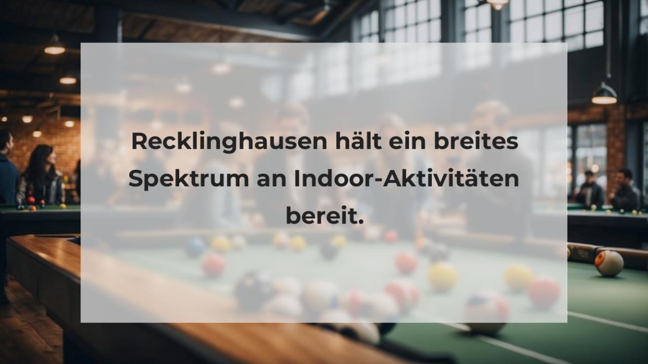 Recklinghausen hält ein breites Spektrum an Indoor-Aktivitäten bereit.