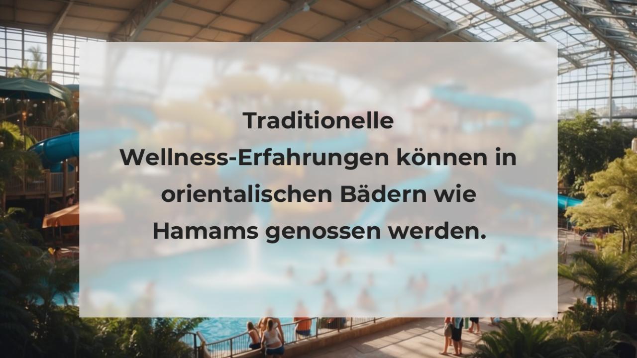 Traditionelle Wellness-Erfahrungen können in orientalischen Bädern wie Hamams genossen werden.