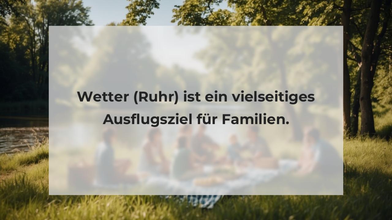 Wetter (Ruhr) ist ein vielseitiges Ausflugsziel für Familien.